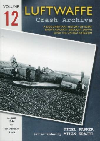 Luftwaffe Crash Archive 12 - 1st June 1944 To 18th January 1946