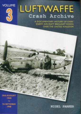 Luftwaffe Crash Archive 3 - 30th August 1940 To 9th September 1940