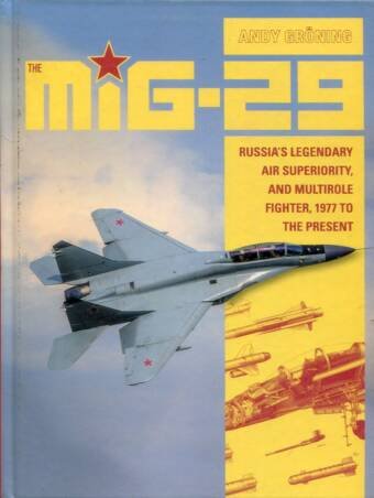 MiG-29 - Russia's Legendary Air Superiority, And Multirole Fighter, 1977 To The Present