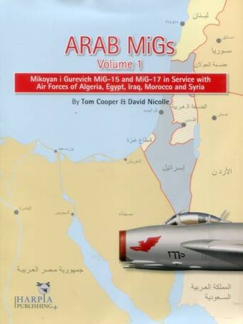 Arab Migs Volume 1 - Mig 15 And Mig 17 In Service With Air Forces Of Algeria, Egypt, Iraq, Morocco And Syria