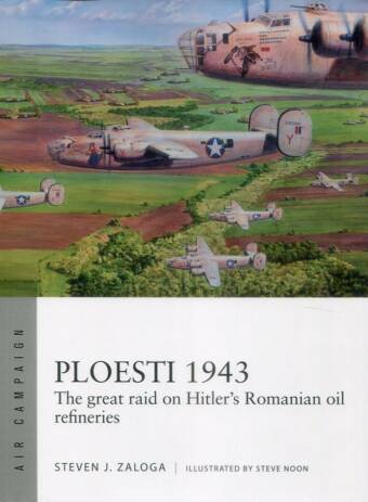 Air Campaign 12 - Ploesti 1943 - The Great Raid On Hitler's Romanian Oil Refineries