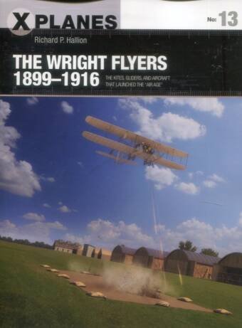 The Wright Flyers 1899-1916 - The Kites, Gliders And Aircraft That Launched The "Air Age" - X-Planes 13
