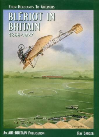 Bleriot In Britain 1899-1927 - From Headlamps To Airliners