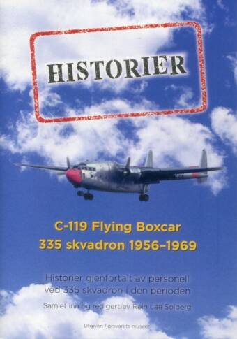 C-119 Flying Boxcar 335 Skvadron 1956-1969 - Historier Gjenfortalt Av Personell Ved 335 Skvadron I Den Perioden