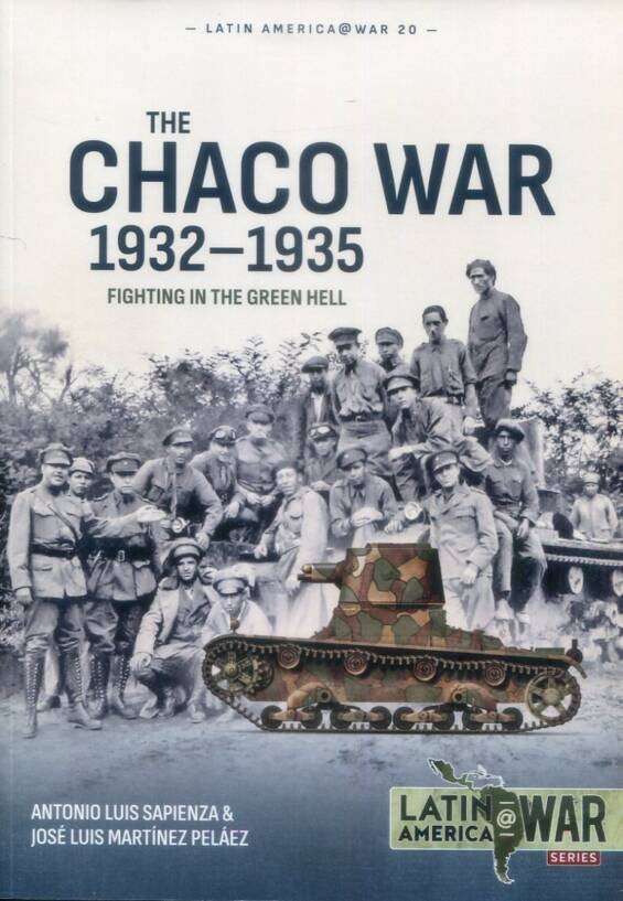 Latin America @ War 20 - The Chaco War 1932-1935 - Fighting In The Green Hell