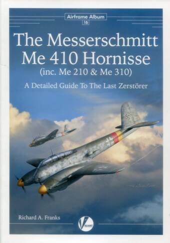 The Messerschmitt Me 410 Hornisse (inc. Me 210 & Me 310) - A Detailed Guide To The Last Zerstorer