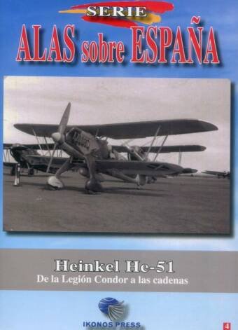 Serie Alas Sobre Espana No. 4: - Heinkel He-51 De La Legion Condor A Las Cadenas