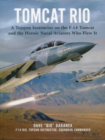 Tomcat Rio - A Topgun Instructor On The F-14 Tomcat And The Heroic Naval Aviators Who Flew It