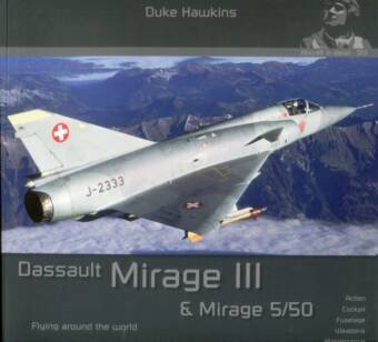 Dassault Mirage III & Mirage 5/50 - Flying Around The World - Aircraft In Detail No. 13