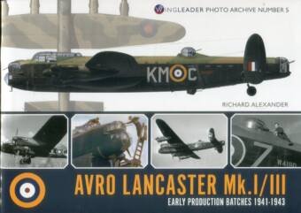 Avro Lancaster Mk. I/III, Early Production Batches 1941-1943 - Wingleader Photo Archive No. 5 