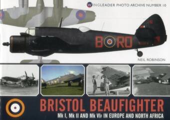 Bristol Beaufighter Mk I, Mk II and Mk VIF In Europe And North Africa - Wingleader Photo Archive No. 10