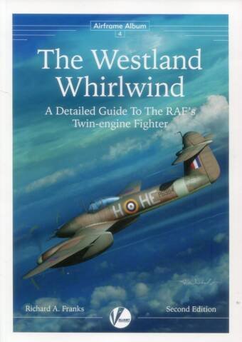 The Westland Whirlwind - A Detailed Guide To The RAF's Twin-Engine Fighter - Second Edition