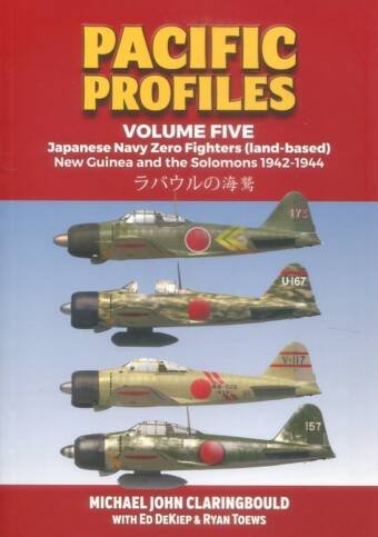 Pacific Profiles Volume Five - Japanese Navy Zero Fighters (Land-Based) - New Guinea and the Solomons 1942-1944