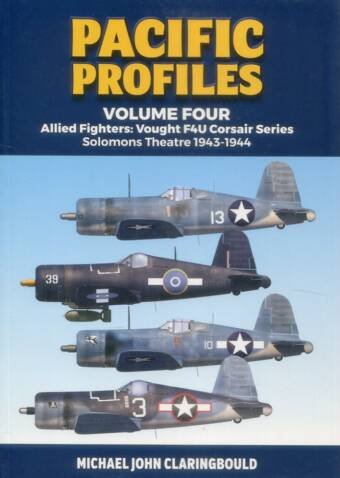 Pacific Profiles Volume Four - Allied Fighters - Vought F4U Corsair Series Solomons Theatre 1943-1944