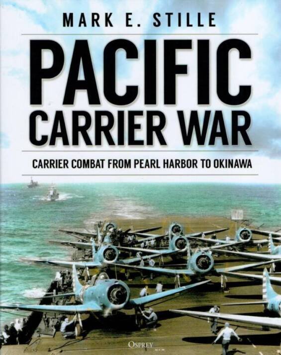 Pacific Carrier War - Carrier Combat From Pearl Harbour To Okinawa