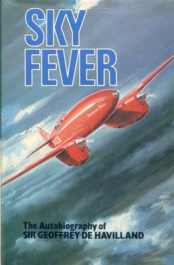 Sky Fever - The Autobiography Of Sir Geoffrey De Havilland