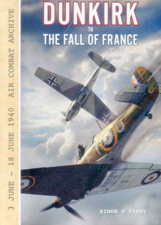 Air Combat Archive Dunkirk To The Fall Of France - 3 June - 18 June 1940
