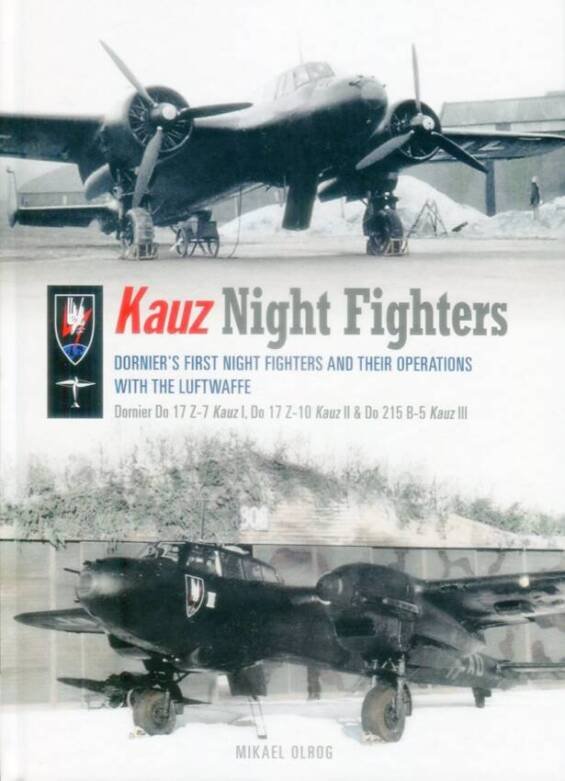 Kauz Night Fighters - Dornier's First Night Fighters And Their Operations With The Luftwaffe - Dornier Do17Z-7 Kauz I, Do17Z-10 Kauz II, Do215B-5 Kauz III (Revised With Corrections)