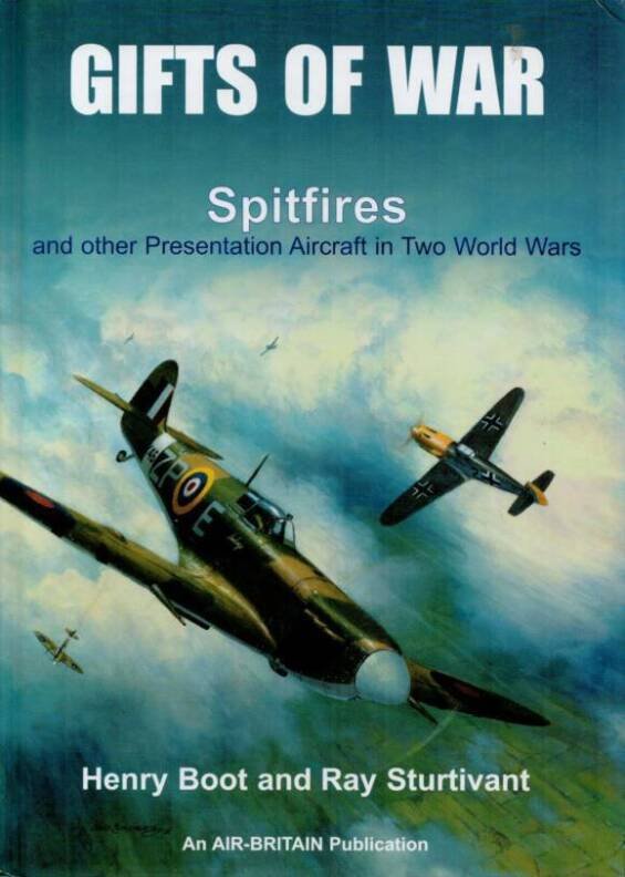 Gifts Of War - Spitfires And Other Presentation Aircraft In Two World Wars