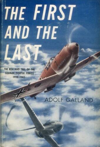 The First and The Last - The Rise And Fall Of The German Fighter Forces 1938-1945