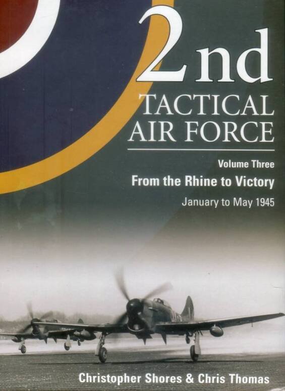 2nd Tactical Air Force Volume Three - From the Rhine to Victory January to May 1945