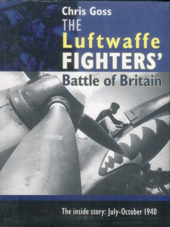The Luftwaffe Fighters' Battle Of Britain - The Inside Story July-October 1940