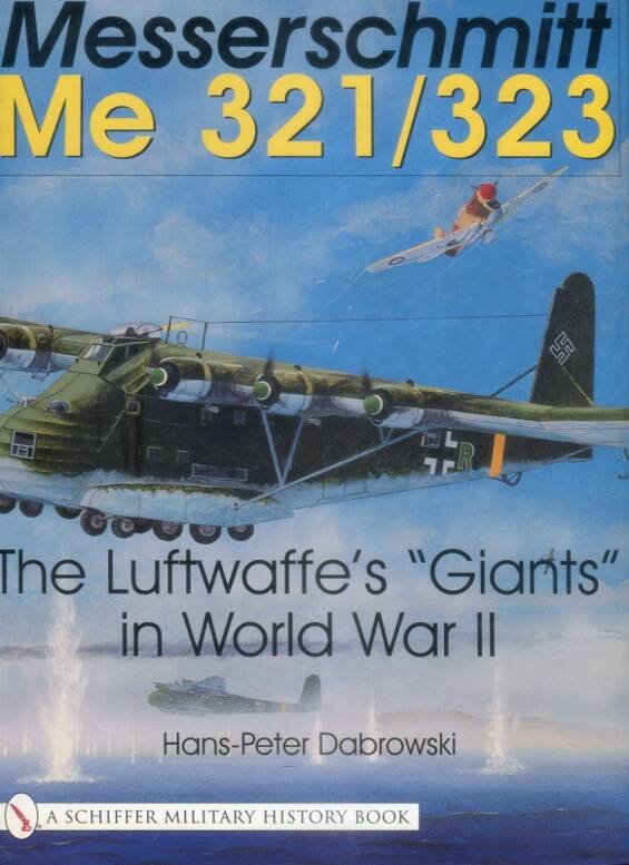 Messerschmitt Me 321/323 - The Luftwaffe's "Giants" in World War II
