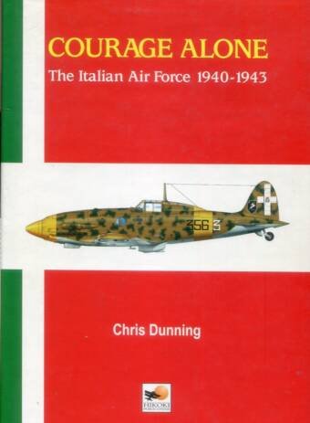 Courage Alone - The Italian Air Force 1940-1943