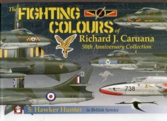 Hawker Hunter In British Service - The Fighting Colours Of Richard J. Caruana 50th Anniversary Collection Volume 5