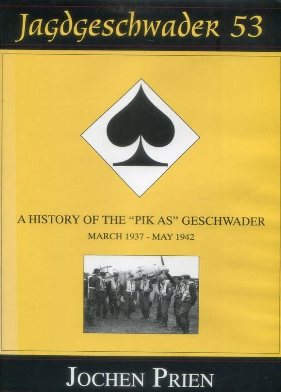 Jagdgeschwader 53 - A History Of The 'Pik As' Geschwader - Volume 1 March 1937 - May 1942
