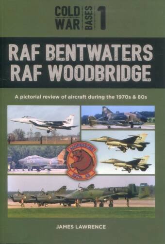 RAF Bentwaters RAF Woodbridge - A Pictorial Review Of Aircraft During The 1970s & 80s - Cold War Bases 1