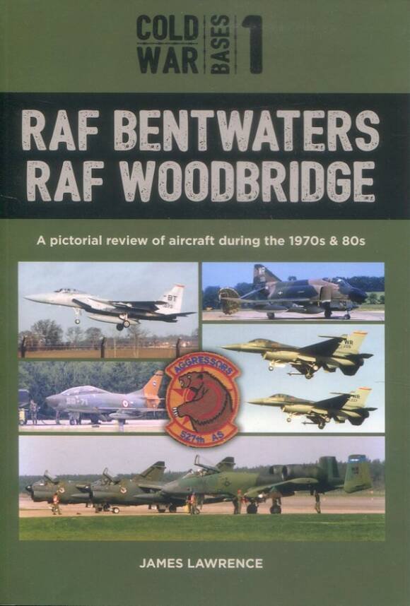 RAF Bentwaters RAF Woodbridge - A Pictorial Review Of Aircraft During The 1970s & 80s - Cold War Bases 1