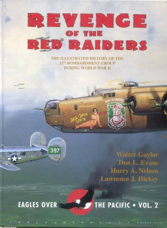 Revenge Of The Red Raiders - The Illustrated History Of The 22nd Bombardment Group During World War II - Eagles Over The Pacific Volume 2