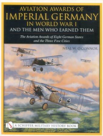 Aviation Awards Of Imperial Germany In World War I And The Men Who Earned Them - The Aviation Awards Of Eight German States And The Three Free Cities
