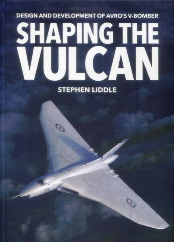 Shaping The Vulcan - Design & Development Of Avro's V-Bomber
