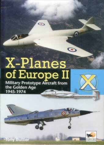 X-Planes Of Europe II - Military Prototype Aircraft From The Golden Age 1945-1974