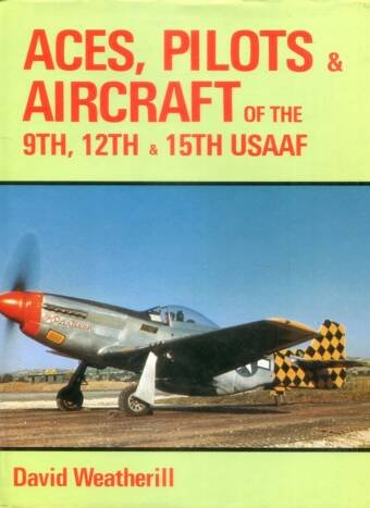 Aces, Pilots & Aircraft Of The 9th, 12th & 15th USAAF
