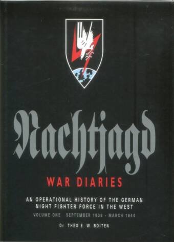 Nachtjagd War Diaries - An Operational History Of The German Night Fighter Force In The West - Volume One September 1939 - March 1944