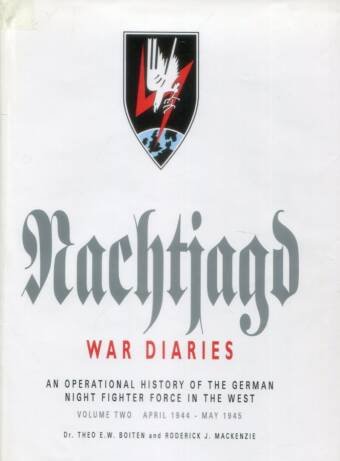Nachtjagd War Diaries - An Operational History Of The German Night Fighter Force In The West - Volume Two April 1944 - May 1945
