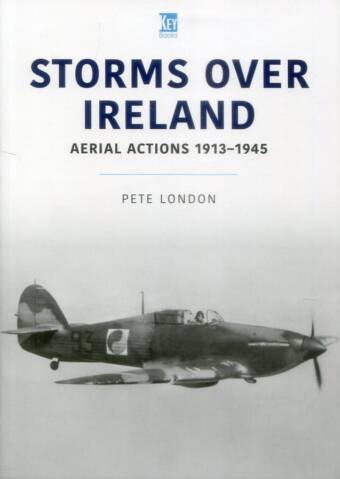 Storms Over Ireland - Aerial Actions 1913-1945