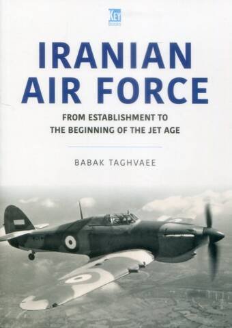 Iranian Air Force - From Establishment To The Beginning Of The Jet Age - Key Air Force Series Volume 14