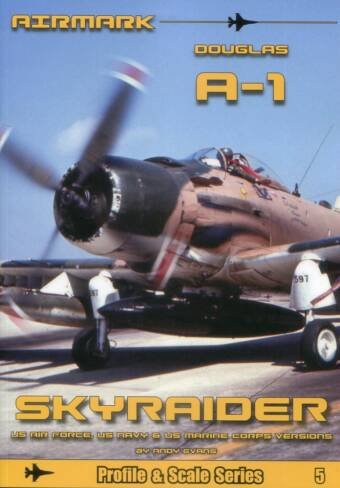 Douglas A-1 Skyraider - US Air Force, US Navy & US Marine Corps Versions - Airmark Profile & Scale Series #5