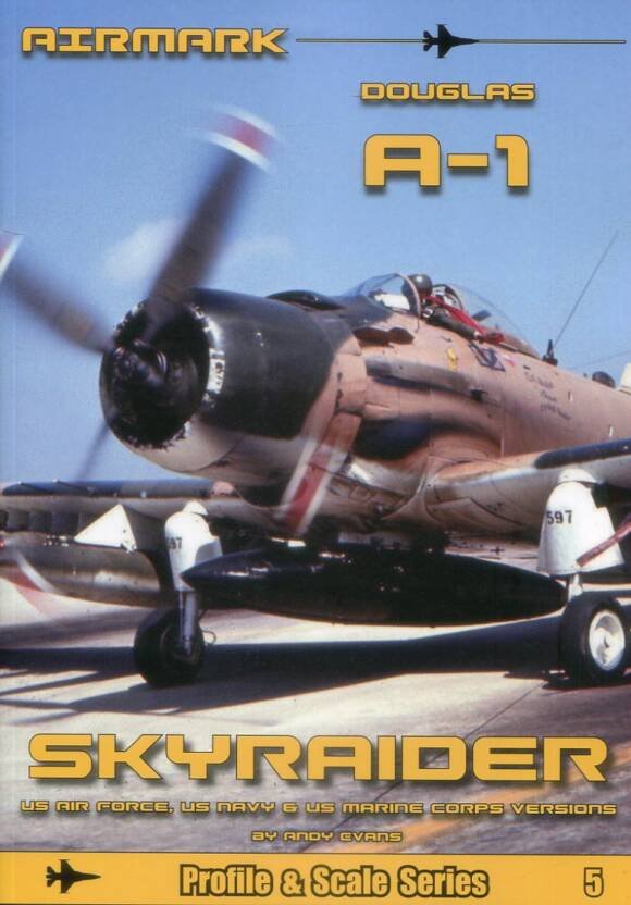 Douglas A-1 Skyraider - US Air Force, US Navy & US Marine Corps Versions - Airmark Profile & Scale Series #5