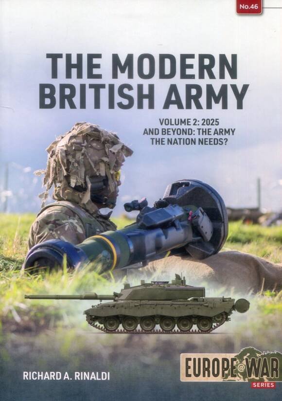 Europe @ War 46 - The Modern British Army Volume 2 - 2025 And Beyond - The Army The Nation Needs?