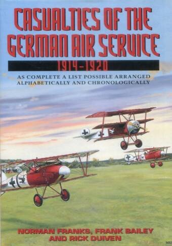 Casualties Of The German Air Service 1914-1920 - As Complete A List Possible Arranged Alphabetically And Chronologically