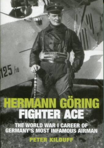 Herman Goring Fighter Ace - The World War I Career Of Germany's Most Infamous Airman