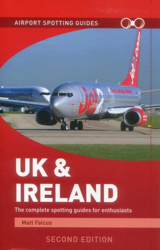 Airport Spotting Guides - UK & Ireland (Second Edition) - The Complete Spotting Guides For Enthusiasts