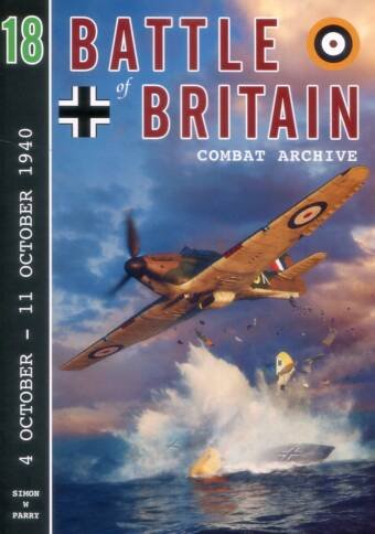 Battle Of Britain Combat Archive Volume 18 - 4 October - 11 October 1940