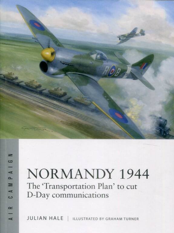 Normandy 1944 - The 'Transportation Plan' To Cut D-Day Communications - Osprey Air Campaign 54
