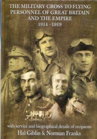 The Military Cross To Flying Personnel Of Great Britain And The Empire 1914-1919 With Service And Biographical Details Of Recipients